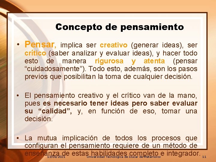 Concepto de pensamiento • Pensar, implica ser creativo (generar ideas), ser crítico (saber analizar Concepto de pensamiento • Pensar, implica ser creativo (generar ideas), ser crítico (saber analizar