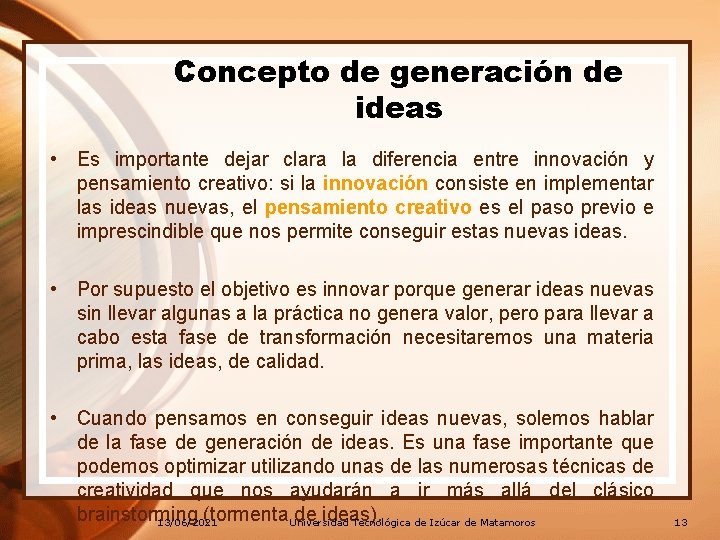 Concepto de generación de ideas • Es importante dejar clara la diferencia entre innovación Concepto de generación de ideas • Es importante dejar clara la diferencia entre innovación