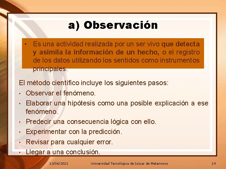 a) Observación • Es una actividad realizada por un ser vivo que detecta y a) Observación • Es una actividad realizada por un ser vivo que detecta y