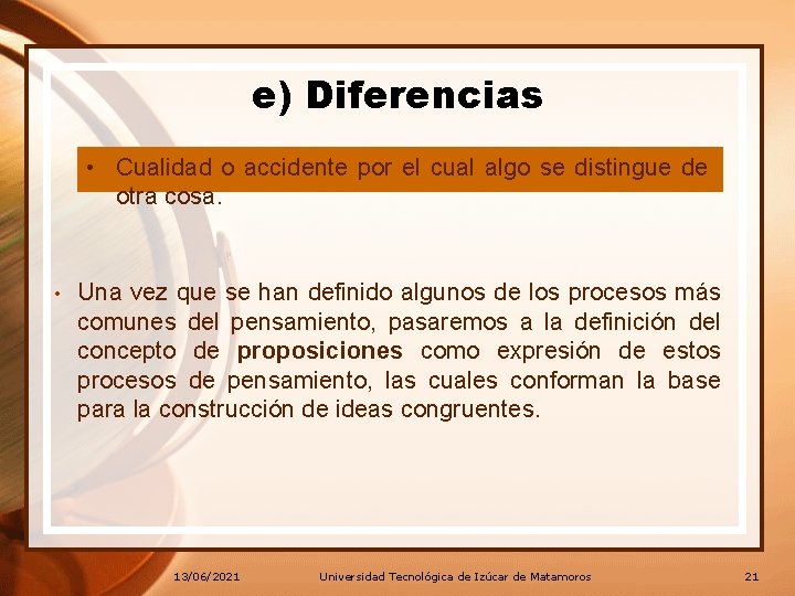 e) Diferencias • Cualidad o accidente por el cual algo se distingue de otra e) Diferencias • Cualidad o accidente por el cual algo se distingue de otra