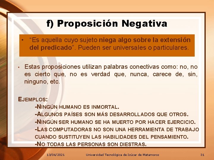 f) Proposición Negativa • “Es aquella cuyo sujeto niega algo sobre la extensión del f) Proposición Negativa • “Es aquella cuyo sujeto niega algo sobre la extensión del
