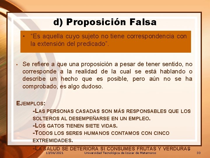 d) Proposición Falsa • “Es aquella cuyo sujeto no tiene correspondencia con la extensión d) Proposición Falsa • “Es aquella cuyo sujeto no tiene correspondencia con la extensión