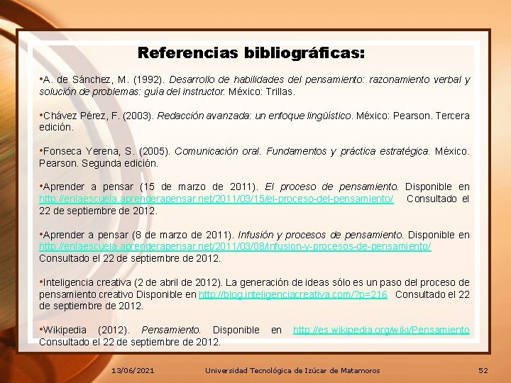 Referencias bibliográficas: • A. de Sánchez, M. (1992). Desarrollo de habilidades del pensamiento: razonamiento Referencias bibliográficas: • A. de Sánchez, M. (1992). Desarrollo de habilidades del pensamiento: razonamiento