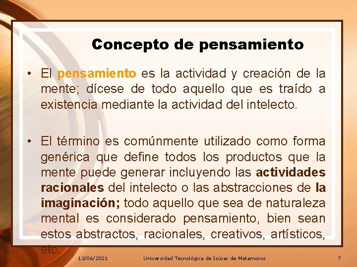 Concepto de pensamiento • El pensamiento es la actividad y creación de la mente; Concepto de pensamiento • El pensamiento es la actividad y creación de la mente;