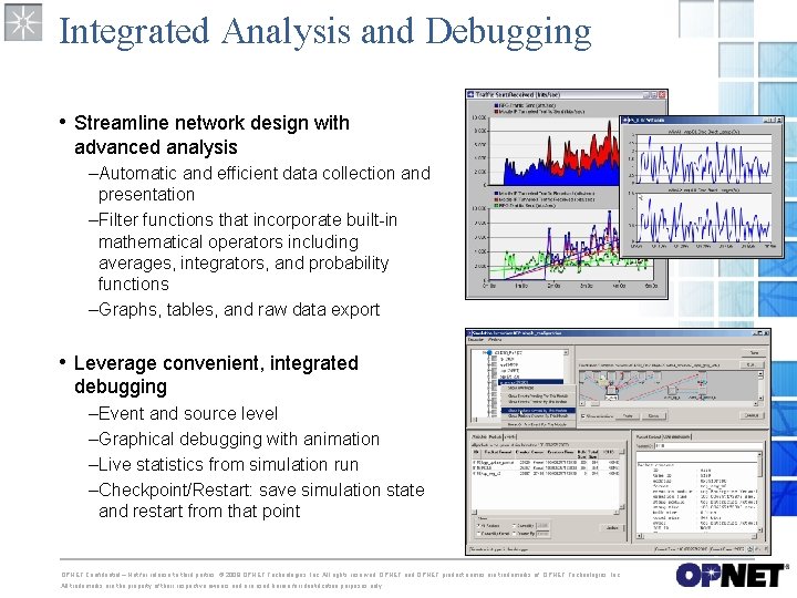 Integrated Analysis and Debugging • Streamline network design with advanced analysis –Automatic and efficient Integrated Analysis and Debugging • Streamline network design with advanced analysis –Automatic and efficient