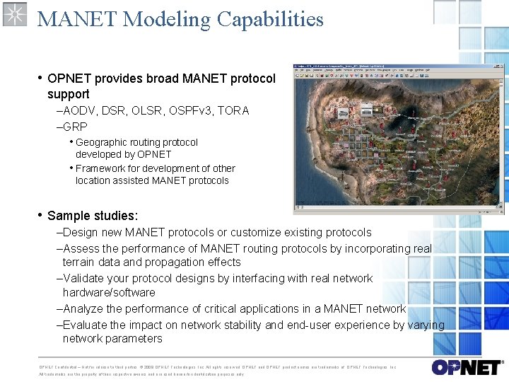 MANET Modeling Capabilities • OPNET provides broad MANET protocol support –AODV, DSR, OLSR, OSPFv MANET Modeling Capabilities • OPNET provides broad MANET protocol support –AODV, DSR, OLSR, OSPFv