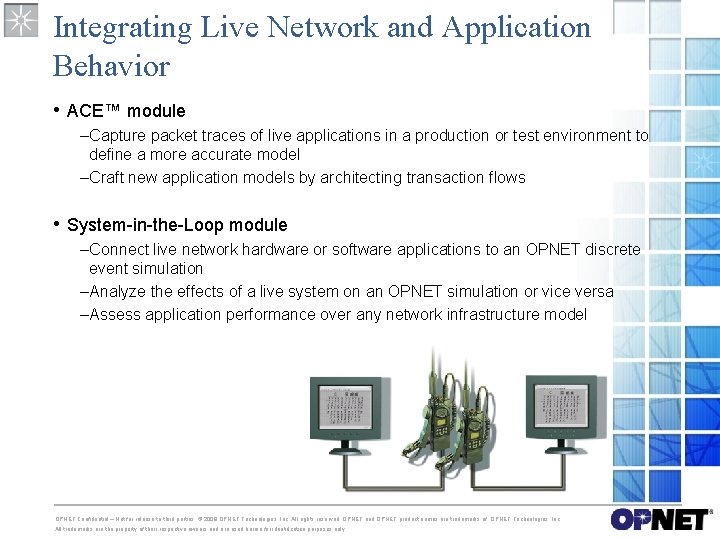 Integrating Live Network and Application Behavior • ACE™ module –Capture packet traces of live Integrating Live Network and Application Behavior • ACE™ module –Capture packet traces of live