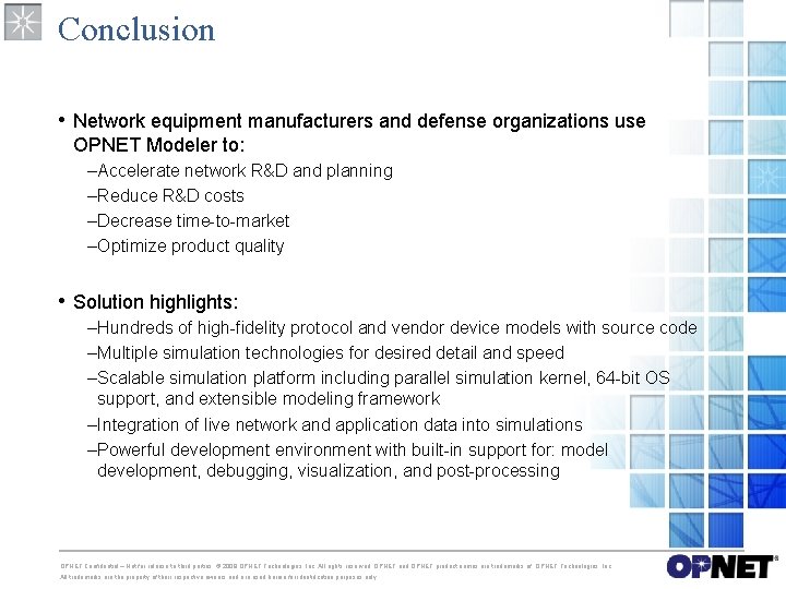 Conclusion • Network equipment manufacturers and defense organizations use OPNET Modeler to: –Accelerate network Conclusion • Network equipment manufacturers and defense organizations use OPNET Modeler to: –Accelerate network