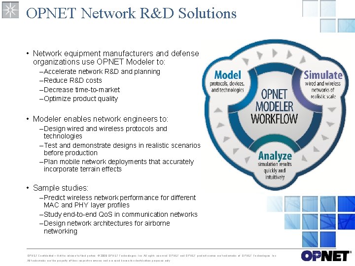 OPNET Network R&D Solutions • Network equipment manufacturers and defense organizations use OPNET Modeler OPNET Network R&D Solutions • Network equipment manufacturers and defense organizations use OPNET Modeler