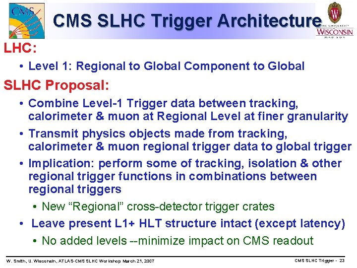 CMS SLHC Trigger Architecture LHC: • Level 1: Regional to Global Component to Global