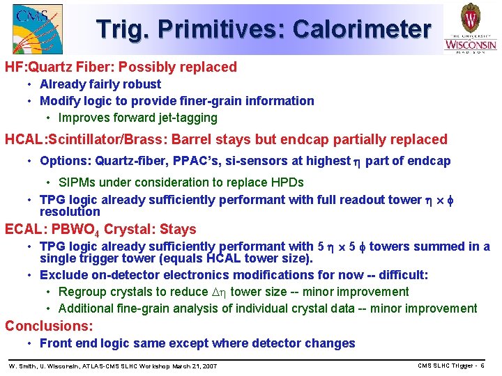 Trig. Primitives: Calorimeter HF: Quartz Fiber: Possibly replaced • Already fairly robust • Modify