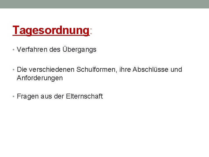 Tagesordnung: • Verfahren des Übergangs • Die verschiedenen Schulformen, ihre Abschlüsse und Anforderungen •