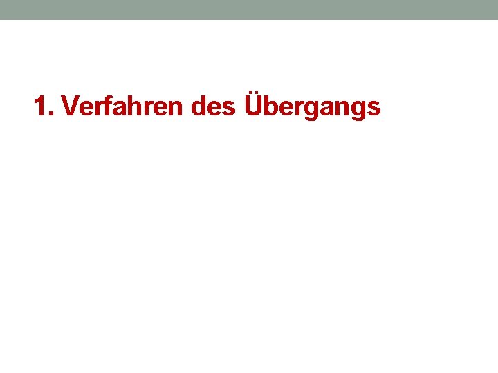 1. Verfahren des Übergangs 