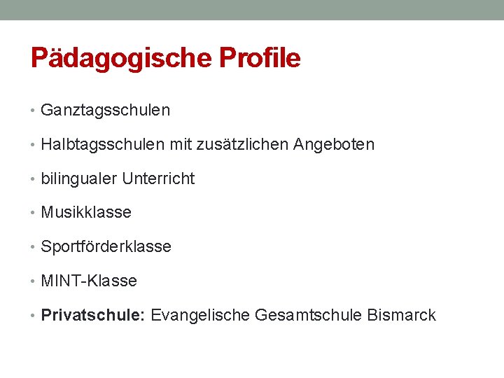 Pädagogische Profile • Ganztagsschulen • Halbtagsschulen mit zusätzlichen Angeboten • bilingualer Unterricht • Musikklasse