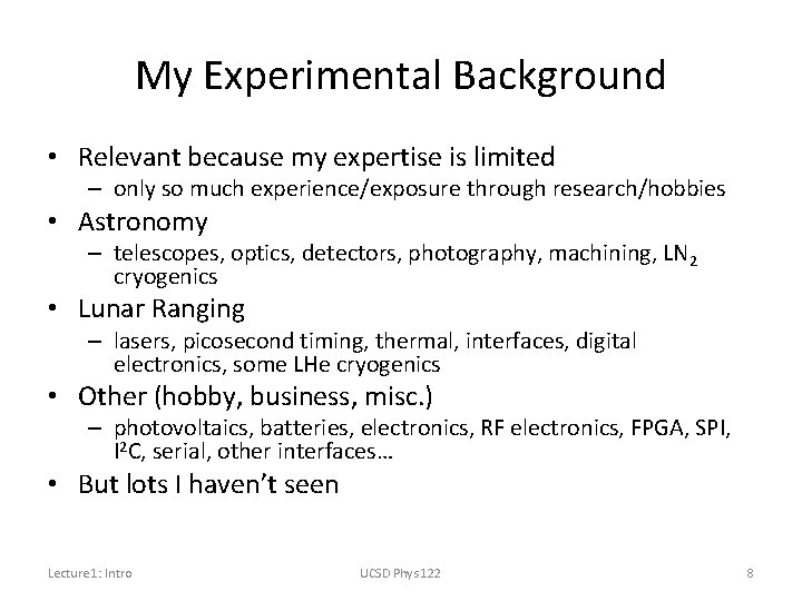 My Experimental Background • Relevant because my expertise is limited – only so much
