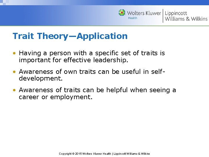 Trait Theory—Application • Having a person with a specific set of traits is important