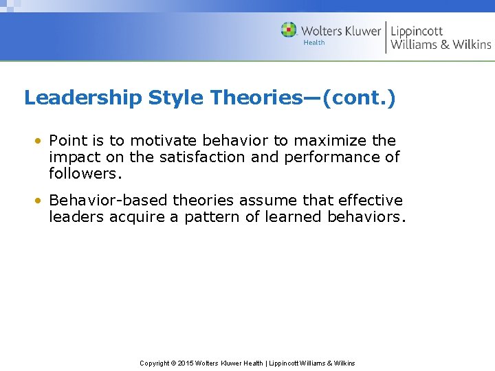 Leadership Style Theories—(cont. ) • Point is to motivate behavior to maximize the impact