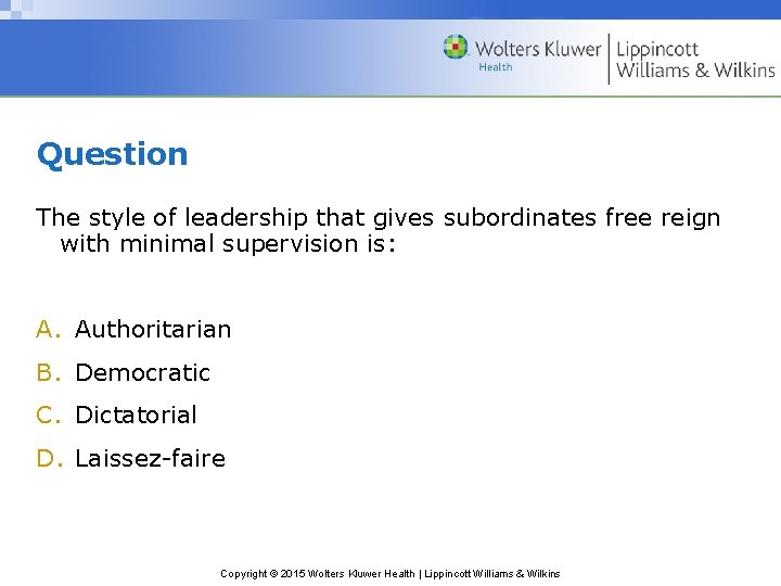 Question The style of leadership that gives subordinates free reign with minimal supervision is: