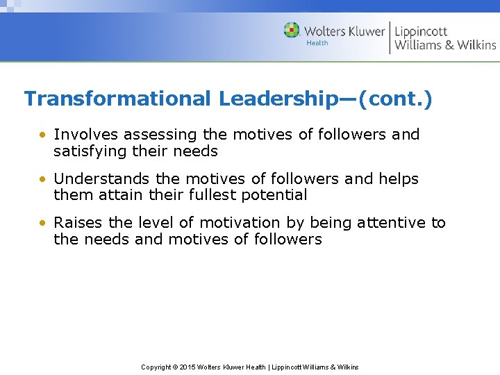 Transformational Leadership—(cont. ) • Involves assessing the motives of followers and satisfying their needs