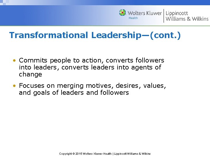 Transformational Leadership—(cont. ) • Commits people to action, converts followers into leaders, converts leaders