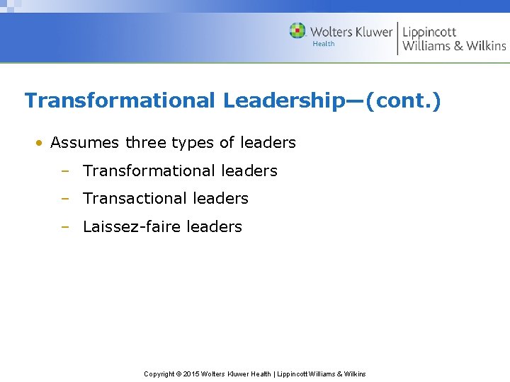 Transformational Leadership—(cont. ) • Assumes three types of leaders – Transformational leaders – Transactional