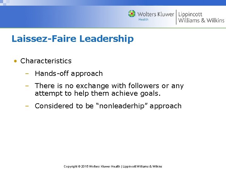 Laissez-Faire Leadership • Characteristics – Hands-off approach – There is no exchange with followers