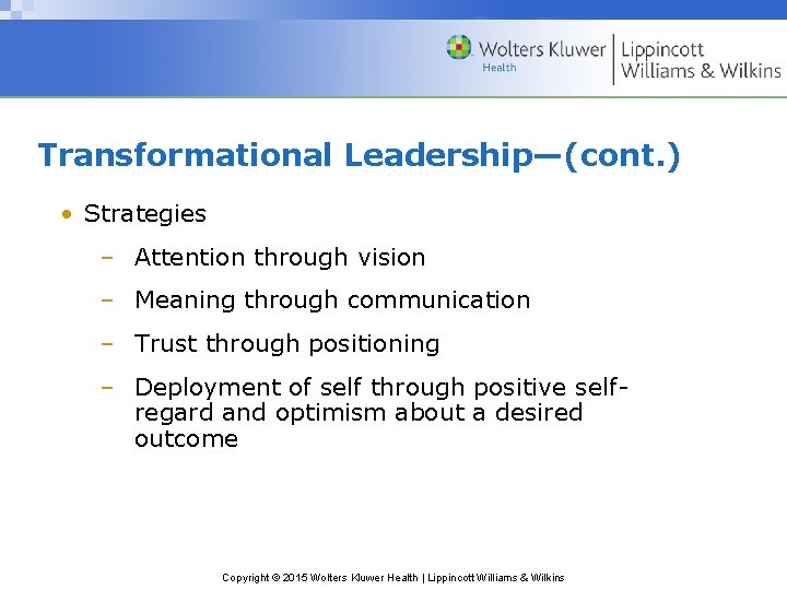 Transformational Leadership—(cont. ) • Strategies – Attention through vision – Meaning through communication –