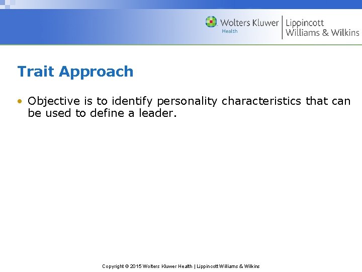 Trait Approach • Objective is to identify personality characteristics that can be used to