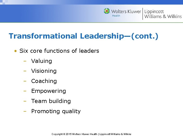 Transformational Leadership—(cont. ) • Six core functions of leaders – Valuing – Visioning –