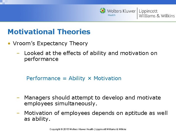 Motivational Theories • Vroom’s Expectancy Theory – Looked at the effects of ability and