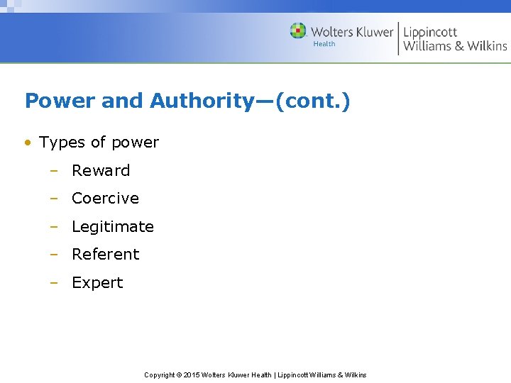 Power and Authority—(cont. ) • Types of power – Reward – Coercive – Legitimate