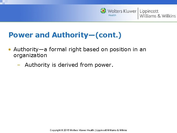 Power and Authority—(cont. ) • Authority—a formal right based on position in an organization