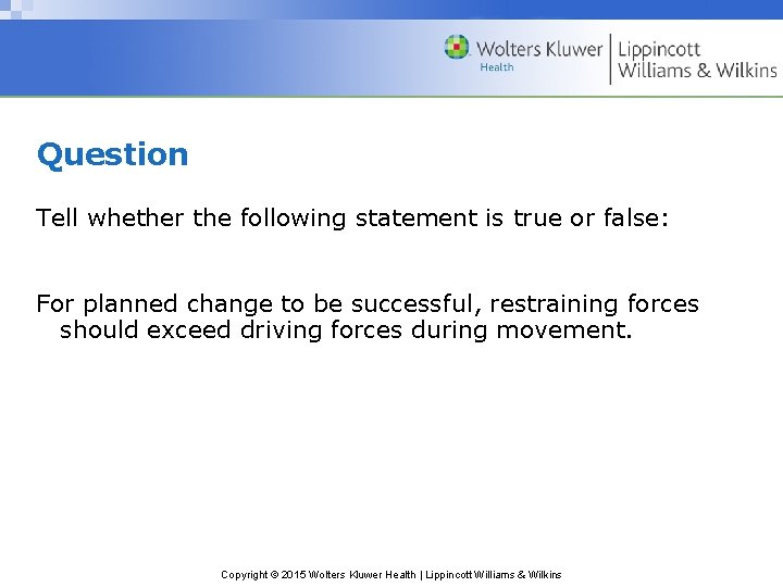Question Tell whether the following statement is true or false: For planned change to
