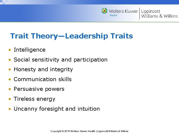 Trait Theory—Leadership Traits • Intelligence • Social sensitivity and participation • Honesty and integrity