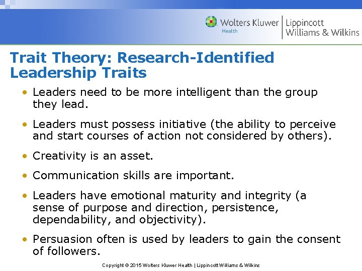 Trait Theory: Research-Identified Leadership Traits • Leaders need to be more intelligent than the