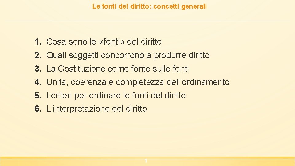 Le fonti del diritto: concetti generali 1. Cosa sono le «fonti» del diritto 2.