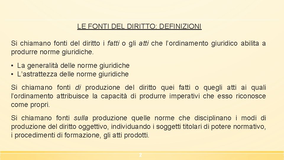 LE FONTI DEL DIRITTO: DEFINIZIONI Si chiamano fonti del diritto i fatti o gli