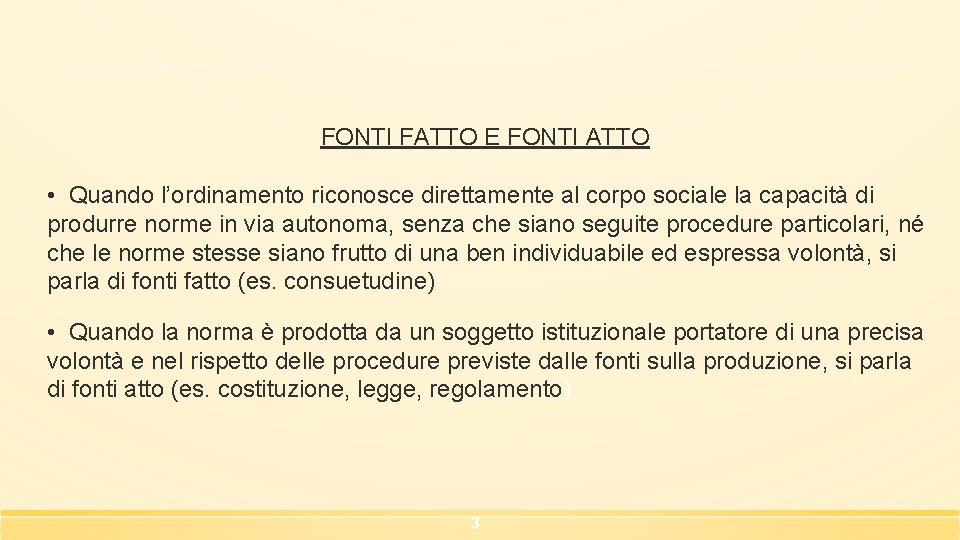 FONTI FATTO E FONTI ATTO • Quando l’ordinamento riconosce direttamente al corpo sociale la