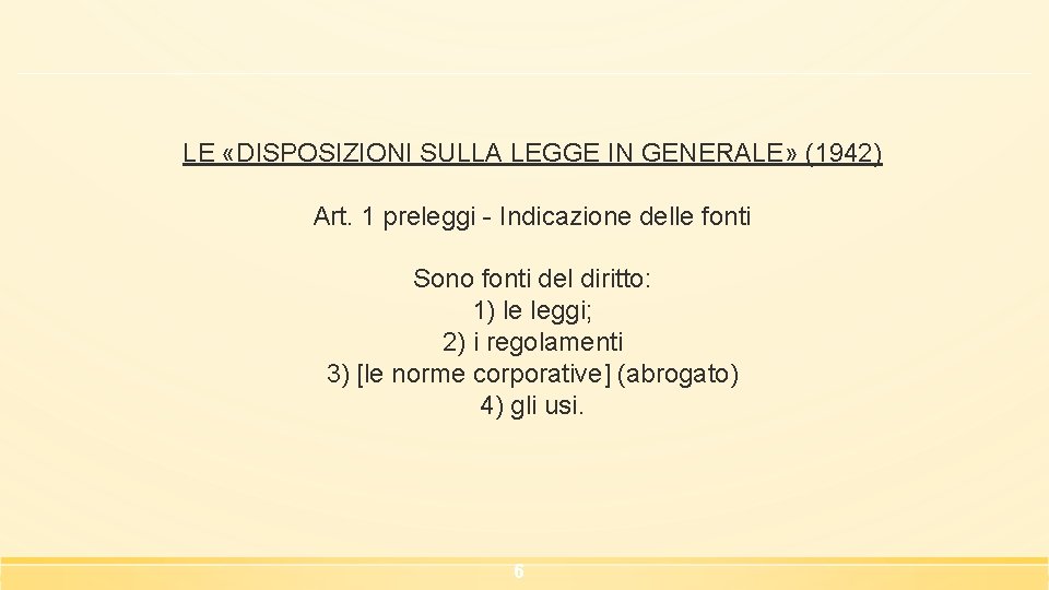 LE «DISPOSIZIONI SULLA LEGGE IN GENERALE» (1942) Art. 1 preleggi - Indicazione delle fonti