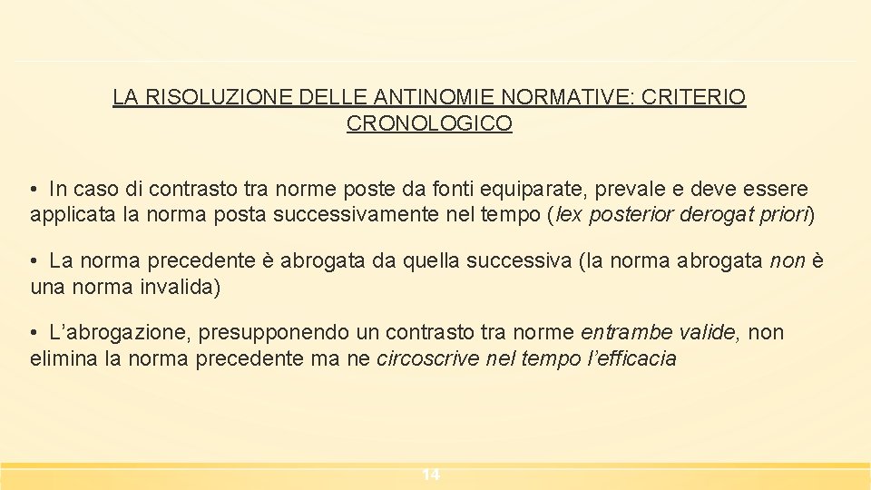 LA RISOLUZIONE DELLE ANTINOMIE NORMATIVE: CRITERIO CRONOLOGICO • In caso di contrasto tra norme