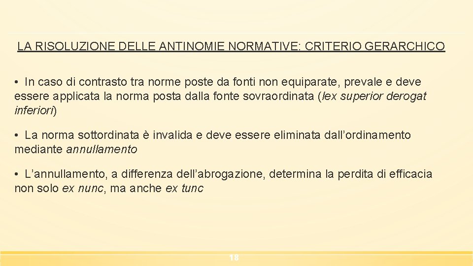 LA RISOLUZIONE DELLE ANTINOMIE NORMATIVE: CRITERIO GERARCHICO • In caso di contrasto tra norme