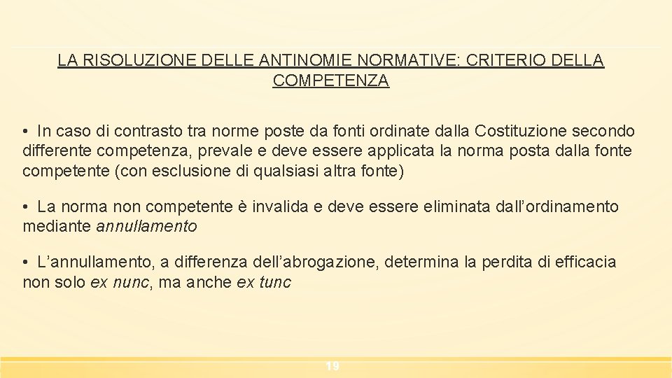 LA RISOLUZIONE DELLE ANTINOMIE NORMATIVE: CRITERIO DELLA COMPETENZA • In caso di contrasto tra