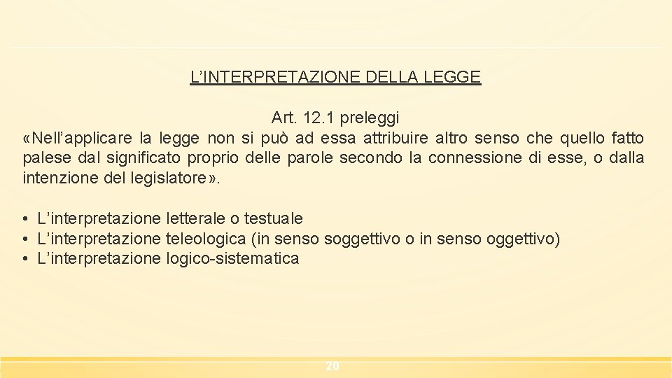 L’INTERPRETAZIONE DELLA LEGGE Art. 12. 1 preleggi «Nell’applicare la legge non si può ad