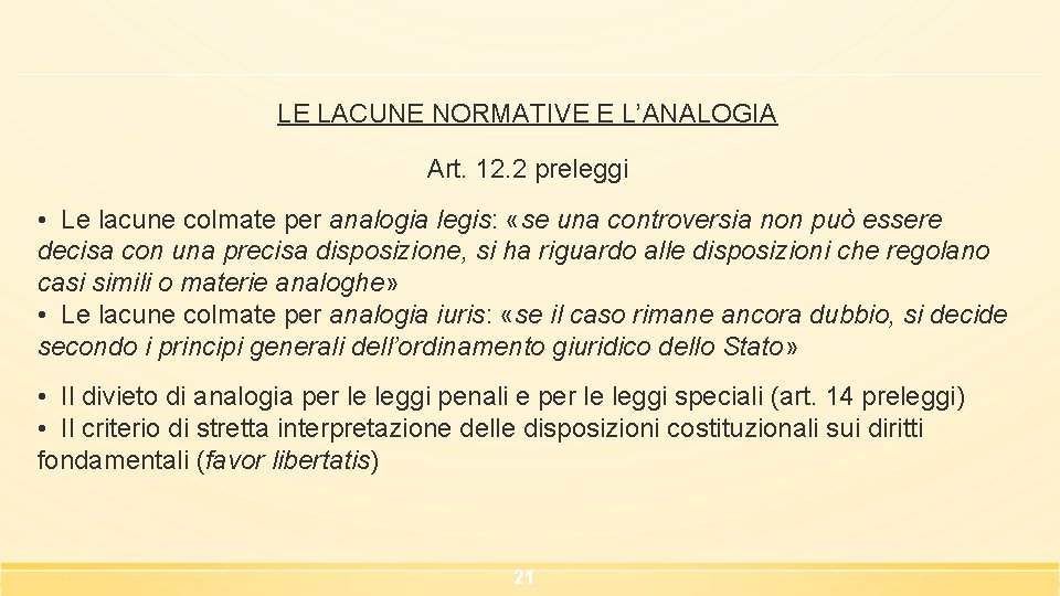 LE LACUNE NORMATIVE E L’ANALOGIA Art. 12. 2 preleggi • Le lacune colmate per