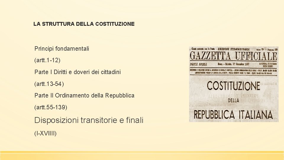 LA STRUTTURA DELLA COSTITUZIONE Principi fondamentali (artt. 1 -12) Parte I Diritti e doveri