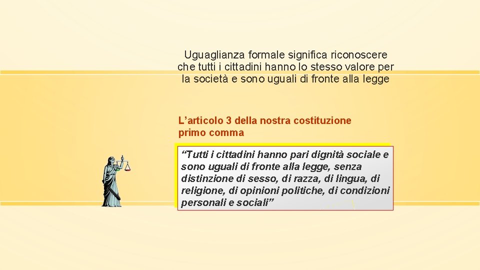 Uguaglianza formale significa riconoscere che tutti i cittadini hanno lo stesso valore per la