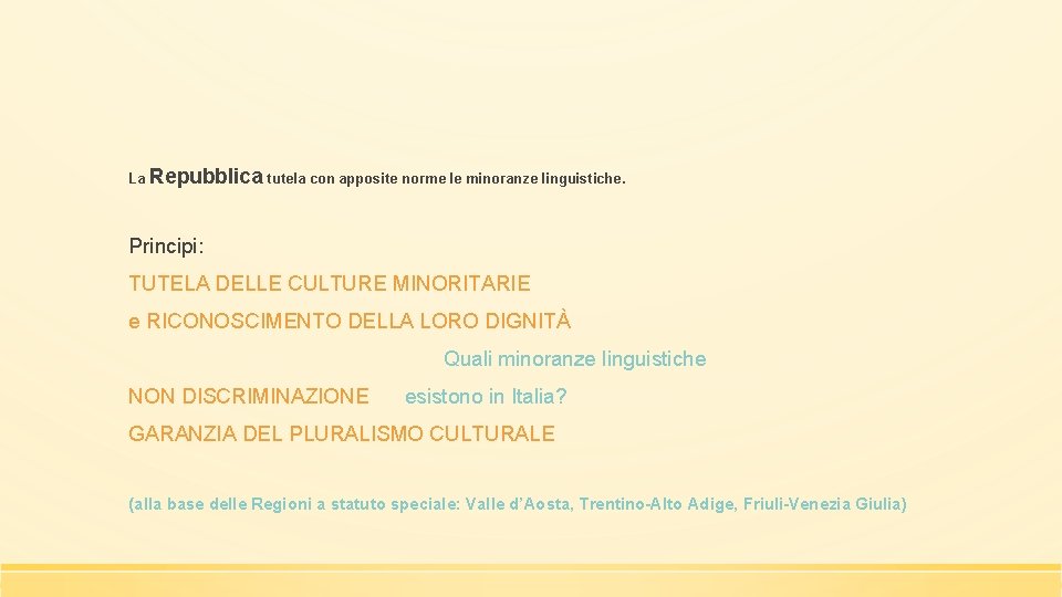 La Repubblica tutela con apposite norme le minoranze linguistiche. Principi: TUTELA DELLE CULTURE MINORITARIE