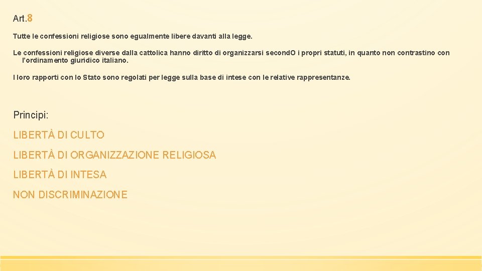 Art. 8 Tutte le confessioni religiose sono egualmente libere davanti alla legge. Le confessioni