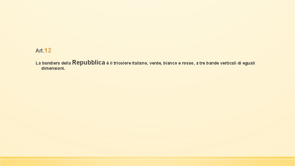 Art. 12 La bandiera della Repubblica è il tricolore italiano, verde, bianco e rosso,