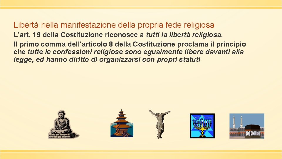 Libertà nella manifestazione della propria fede religiosa L’art. 19 della Costituzione riconosce a tutti